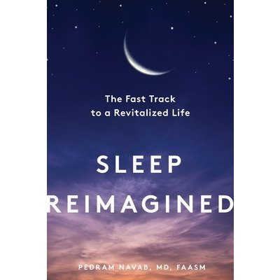 Sleep Reimagined: The Fast Track to a Revitalized Life Navab PedramPevná vazba