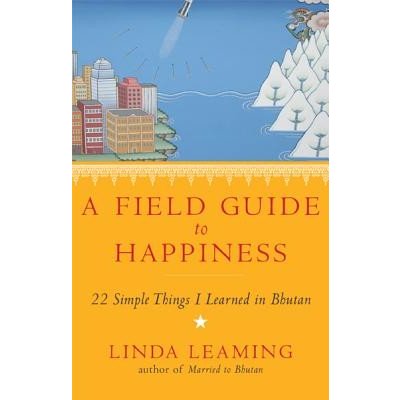 A Field Guide to Happiness: What I Learned in Bhutan about Living, Loving, and Waking Up Leaming LindaPaperback – Hledejceny.cz