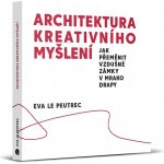 Architektura kreativního myšlení - Eva Le Peutrec – Hledejceny.cz