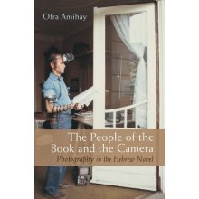 The People of the Book and the Camera: Photography in the Hebrew Novel Amihay OfraPaperback