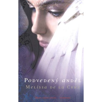 Podvedený anděl - Melissa De La Cruz – Hledejceny.cz