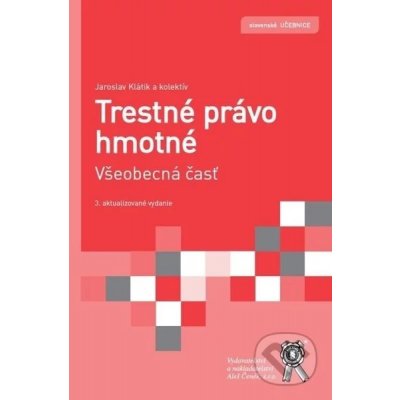 Trestné právo hmotné. Všeobecná časť - Jaroslav Klátik, kolektív autorov – Sleviste.cz