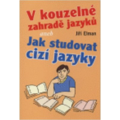 V kouzelné zahradě jazyků aneb Jak studovat cizí jazyky - Elman Jiří