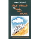 Třicet případů, aneb malé, bílé, kulaté - Max Kašparů – Hledejceny.cz