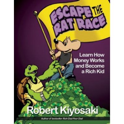 Rich Dad's Escape from the Rat Race - R. Kiyosaki