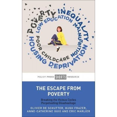 The Escape from Poverty: Breaking the Vicious Cycles Perpetuating Disadvantage de Schutter OlivierPevná vazba – Hledejceny.cz