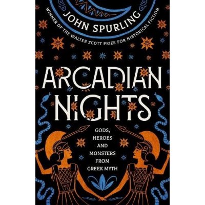 Arcadian Nights: Gods, Heroes and Monsters from Greek Myth - From the Winner of the Walter Scott Prize for Historical Fiction