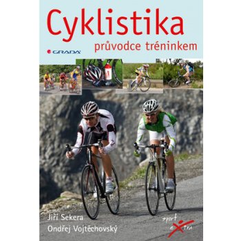 Cyklistika -- průvodce tréninkem Vojtěchovský Ondřej, Sekera Jiří