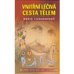 Vnitřní léčivá cesta tělem - Rady a postupy pro stálé zdraví a dobrou psychickou kondici – Hledejceny.cz