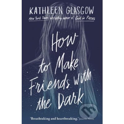How to Make Friends with the Dark - Kathleen Glasgow – Hledejceny.cz