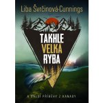 Takhle velká ryba. a další příběhy z Kanady - Liba Švrčinová-Cunnings – Hledejceny.cz