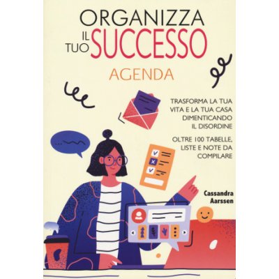 Organizza il tuo successo. Trasforma la tua vita e la tua casa dimenticando il disordine grazie a oltre 100 tabelle. Liste e note da compilare