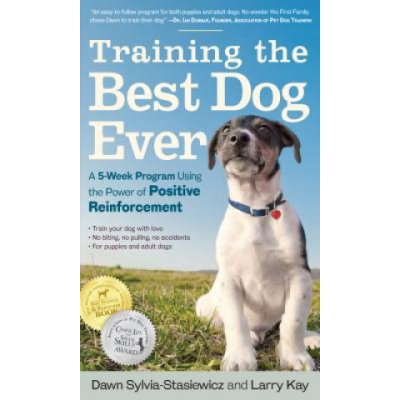 Training the Best Dog Ever: A 5-Week Program Using the Power of Positive Reinforcement Kay LarryPaperback – Zboží Mobilmania