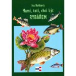 Mami,tati, chci být rybářem - Hoňková Iva – Sleviste.cz