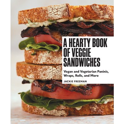 A Hearty Book of Veggie Sandwiches: Vegan and Vegetarian Paninis, Wraps, Rolls, and More Freeman JackiePevná vazba