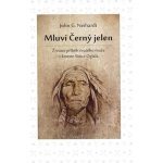 Mluví Černý jelen - Životní příběh svatého muže z kmene Sioux Oglala - John G. Neihardt – Zbozi.Blesk.cz