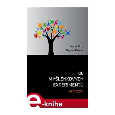 100 myšlenkových experimentů ve filozofii - Marek Picha, Dagmar Pichova