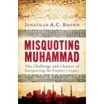 Misquoting Muhammad Brown Jonathan A. C.Paperback – Hledejceny.cz