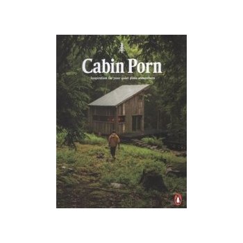 Cabin Porn: Inspiration for Your Quiet Place... - Zach Klein, Steven Leckart