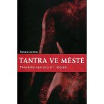 Tantra ve městě. Posvátný sex pro jednadvacáté století - Barbara Carrellas - Synergie – Hledejceny.cz
