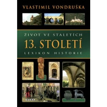 Život ve staletích - 13. století - Lexikon historie - Vlastimil Vondruška