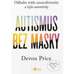 Autismus bez masky. Odhalte tváře neurodiverzity a žijte autenticky - Devon Price