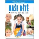 Naše dítě -Rozvoj osobnosti – Dorothy Einonová – Hledejceny.cz