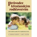 Průvodce křest. rodičovstvím + Vyprávěj, vyučuj, vychovávej - H. N. Whright, G. J. Oliver, Dona Schambach – Hledejceny.cz