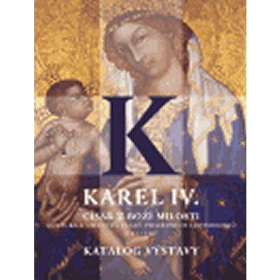 Karel IV. - císař z Boží milosti katalog výstavy – Hledejceny.cz