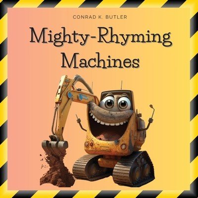 Mighty-Rhyming Machines: A Book for Toddlers About Construction Machinery 2-5 years, Construction Vehicles, Bulldozers, Trucks, Excavators and Butler Conrad K.Paperback – Zboží Mobilmania