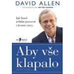 Aby vše klapalo Jak hravě zvládat pracovní i životní výzvy David Allen – Hledejceny.cz