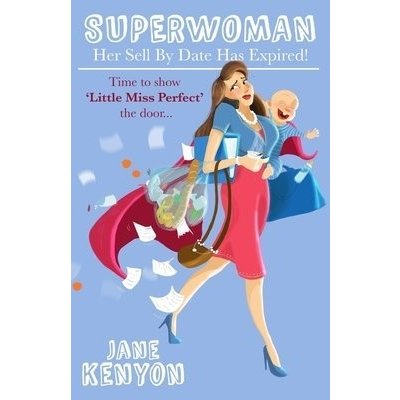 Superwoman: Her Sell By Date Has Expired!: Time to show Little Miss Perfect the door Kenyon JanePaperback