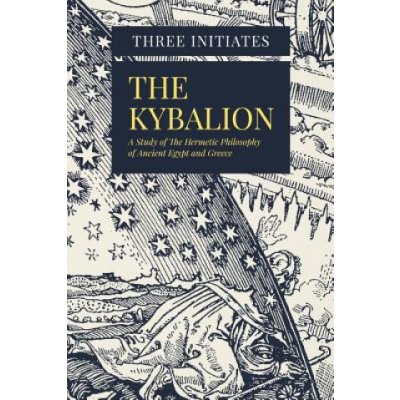 The Kybalion: A Study of the Hermetic Philosophy of Ancient Egypt & Greece