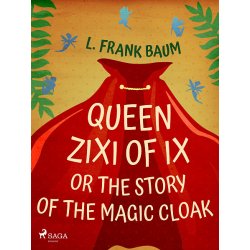 Queen Zixi of Ix or The Story or the Magic Cloak