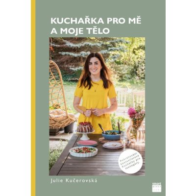 Kuchařka pro mě a moje tělo - Julie Kučerovská – Zbozi.Blesk.cz