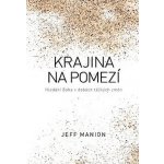 Krajina na pomezí - Hledání Boha v dobách těžkých změn - Manion Jeff – Hledejceny.cz