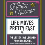 Life Moves Pretty Fast: The lessons we learned from eighties movies - and why we don't learn them from movies any more - Freeman Hadley, Harwood Cassandra – Hledejceny.cz