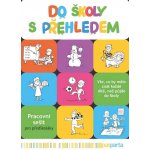 Do školy s přehledem - Pracovní sešit pro předškoláky – Hledejceny.cz