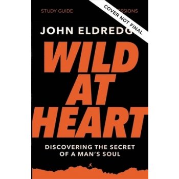 Wild at Heart Study Guide, Updated Edition: Discovering the Secret of a Man's Soul Eldredge JohnPaperback