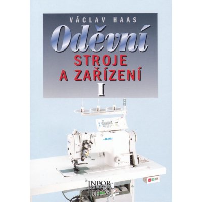 Oděvní stroje a zařízení I - Pro 1 ročník SOU a SOŠ - V. Haas – Hledejceny.cz