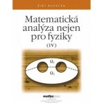 Matematická analýza nejen pro fyziky IV. - Jiří Kopáček – Hledejceny.cz