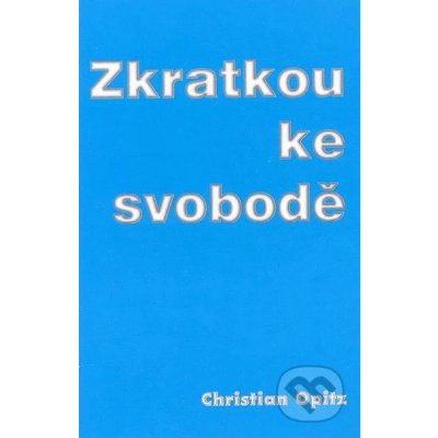 Zkratkou ke svobodě - Christian Opitz – Hledejceny.cz