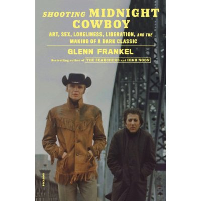 Shooting Midnight Cowboy: Art, Sex, Loneliness, Liberation, and the Making of a Dark Classic – Hledejceny.cz