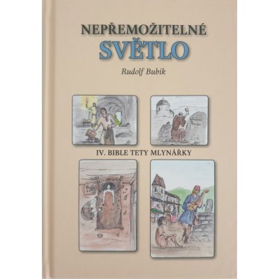 Kniha Bubik Rudolf - Nepřemožitelné světlo - IV. Bible tety mlynářky – Zbozi.Blesk.cz