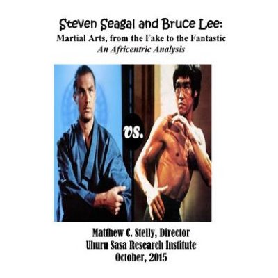 Steven Seagal and Bruce Lee: Martial Arts, from the Fake to the Fantastic: An Africentric Analysis – Hledejceny.cz