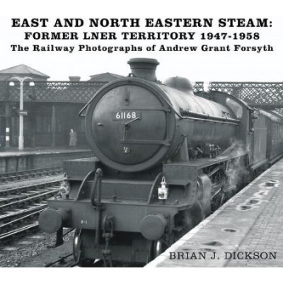 East and North Eastern Steam - Former LNER Territory 1947-1958 – Hledejceny.cz