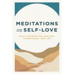 Meditations on Self-Love: Daily Wisdom for Healing, Acceptance, and Joy Mattingly LaurasiaPaperback – Hledejceny.cz