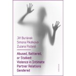 Abused, Battered, or Stalked. Violence in Intimate Partner Relations Gendered - Zuzana Podaná, Jiří Buriánek, Simona Pikálková - Karolinum – Hledejceny.cz