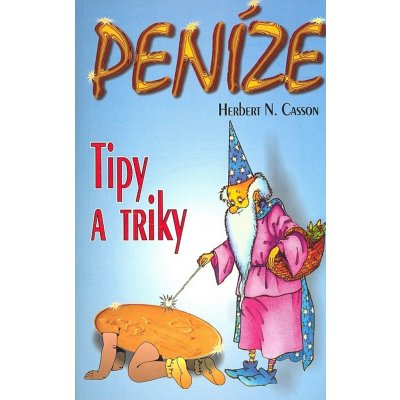 Peníze: Tipy a triky - Herbert N. Casson – Hledejceny.cz