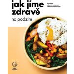 Jak jíme zdravě na podzim - Průvodce zdravým podzimem s 94 sezónními recepty – Zboží Mobilmania